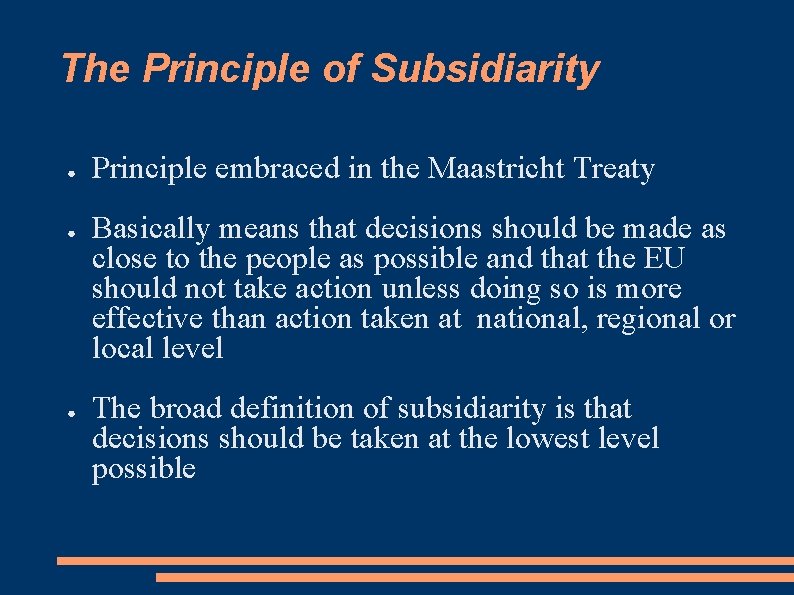 The Principle of Subsidiarity ● ● ● Principle embraced in the Maastricht Treaty Basically