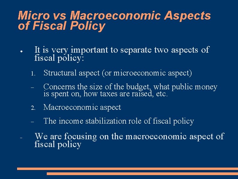 Micro vs Macroeconomic Aspects of Fiscal Policy ● It is very important to separate