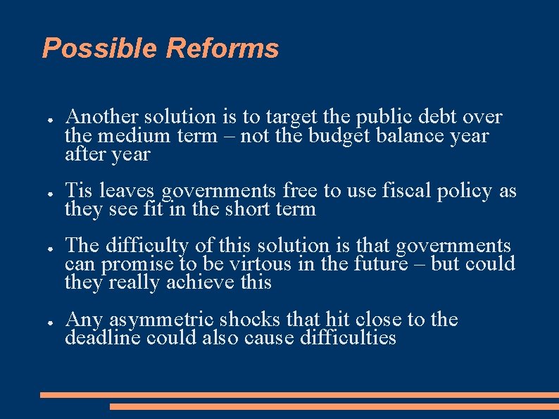 Possible Reforms ● ● Another solution is to target the public debt over the