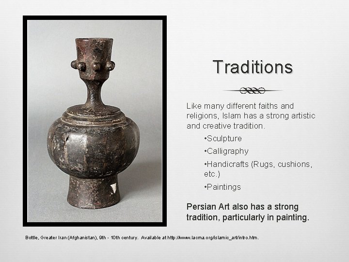 Traditions Like many different faiths and religions, Islam has a strong artistic and creative Traditions Like many different faiths and religions, Islam has a strong artistic and creative