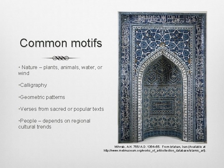 Common motifs • Nature – plants, animals, water, or wind • Calligraphy • Geometric Common motifs • Nature – plants, animals, water, or wind • Calligraphy • Geometric