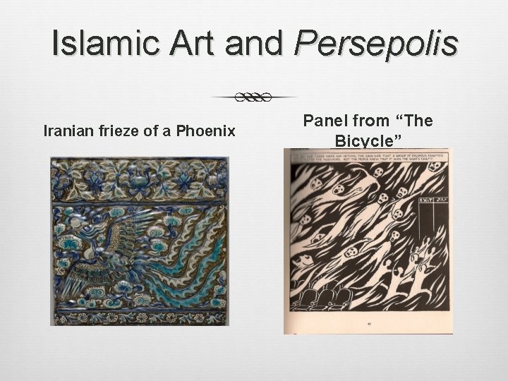 Islamic Art and Persepolis Iranian frieze of a Phoenix Panel from “The Bicycle” Islamic Art and Persepolis Iranian frieze of a Phoenix Panel from “The Bicycle”