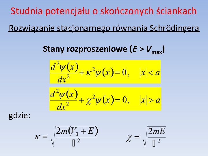 Studnia potencjału o skończonych ściankach Rozwiązanie stacjonarnego równania Schrödingera Stany rozproszeniowe (E > Vmax)