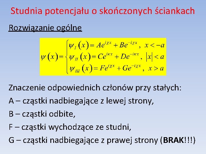 Studnia potencjału o skończonych ściankach Rozwiązanie ogólne Znaczenie odpowiednich członów przy stałych: A –