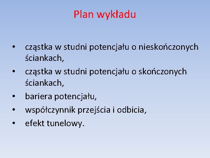 Plan wykładu • • • cząstka w studni potencjału o nieskończonych ściankach, cząstka w