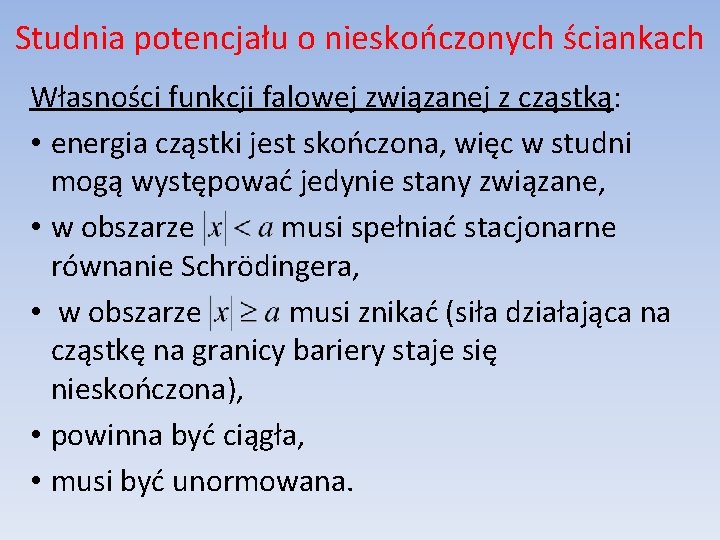Studnia potencjału o nieskończonych ściankach Własności funkcji falowej związanej z cząstką: • energia cząstki