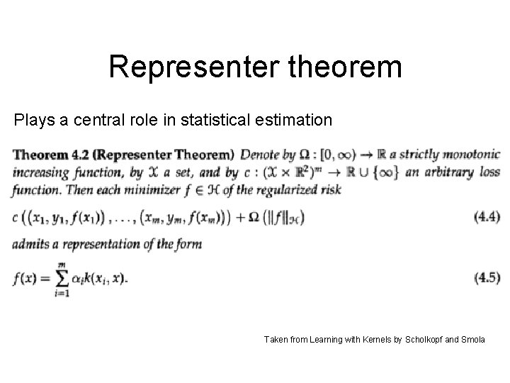 Representer theorem Plays a central role in statistical estimation Taken from Learning with Kernels