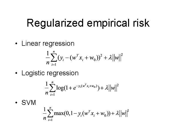 Regularized empirical risk • Linear regression • Logistic regression • SVM 