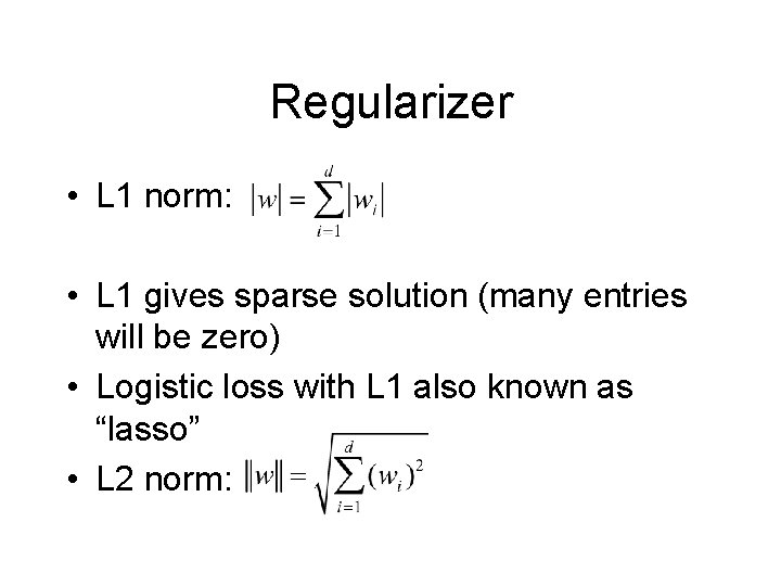 Regularizer • L 1 norm: • L 1 gives sparse solution (many entries will