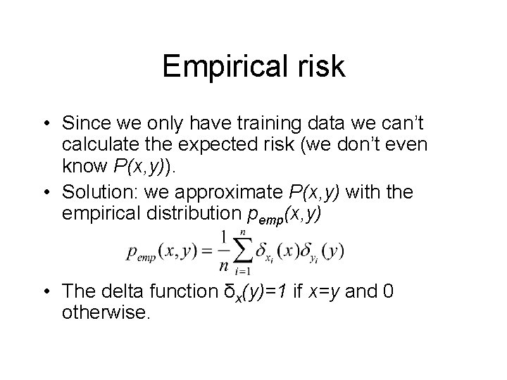 Empirical risk • Since we only have training data we can’t calculate the expected