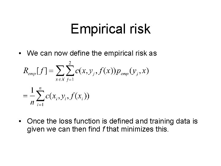 Empirical risk • We can now define the empirical risk as • Once the