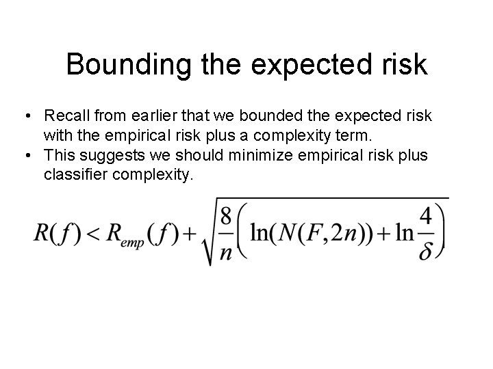 Bounding the expected risk • Recall from earlier that we bounded the expected risk