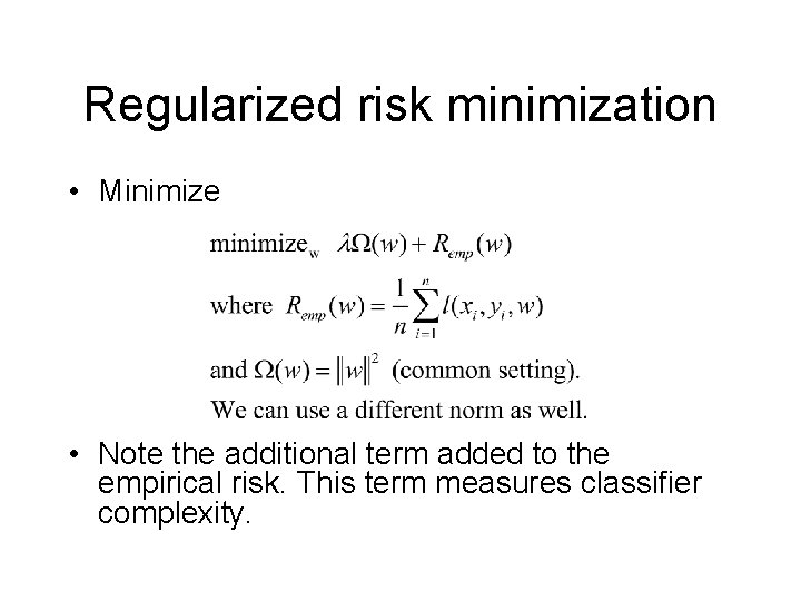 Regularized risk minimization • Minimize • Note the additional term added to the empirical