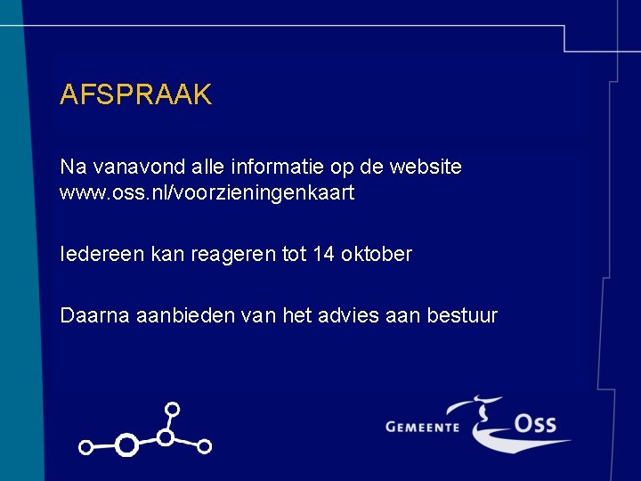 AFSPRAAK Na vanavond alle informatie op de website www. oss. nl/voorzieningenkaart Iedereen kan reageren