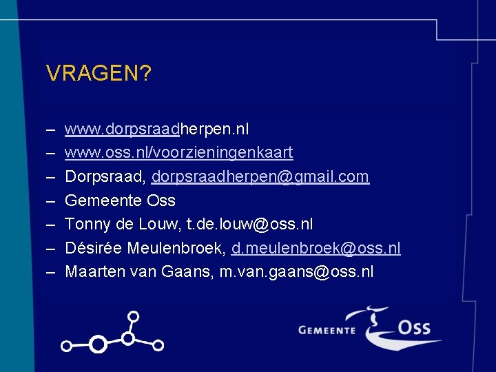 VRAGEN? – – – – www. dorpsraadherpen. nl www. oss. nl/voorzieningenkaart Dorpsraad, dorpsraadherpen@gmail. com