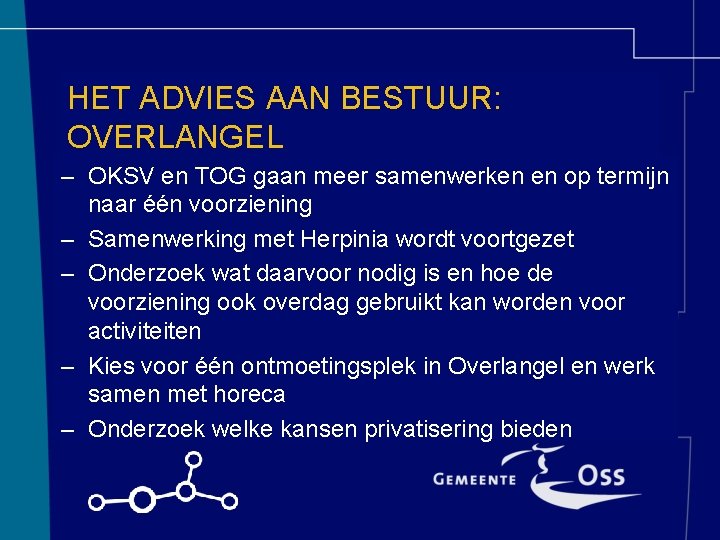 HET ADVIES AAN BESTUUR: OVERLANGEL – OKSV en TOG gaan meer samenwerken en op