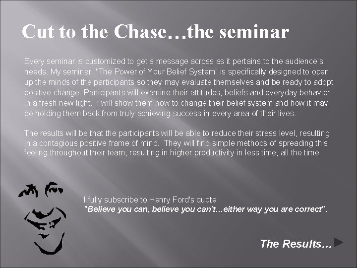 Cut to the Chase…the seminar Every seminar is customized to get a message across