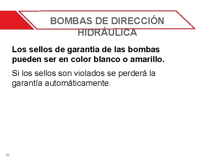 BOMBAS DE DIRECCIÓN HIDRÁULICA Los sellos de garantía de las bombas pueden ser en BOMBAS DE DIRECCIÓN HIDRÁULICA Los sellos de garantía de las bombas pueden ser en