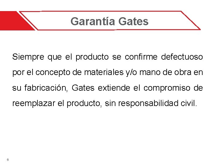 Garantía Gates Siempre que el producto se confirme defectuoso por el concepto de materiales Garantía Gates Siempre que el producto se confirme defectuoso por el concepto de materiales