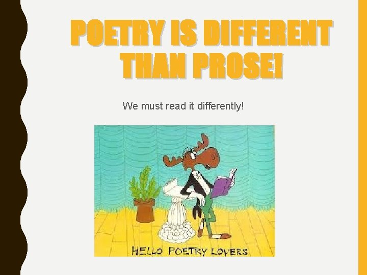 POETRY IS DIFFERENT THAN PROSE! We must read it differently! 