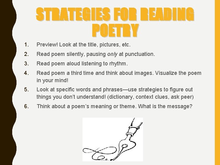 STRATEGIES FOR READING POETRY 1. Preview! Look at the title, pictures, etc. 2. Read