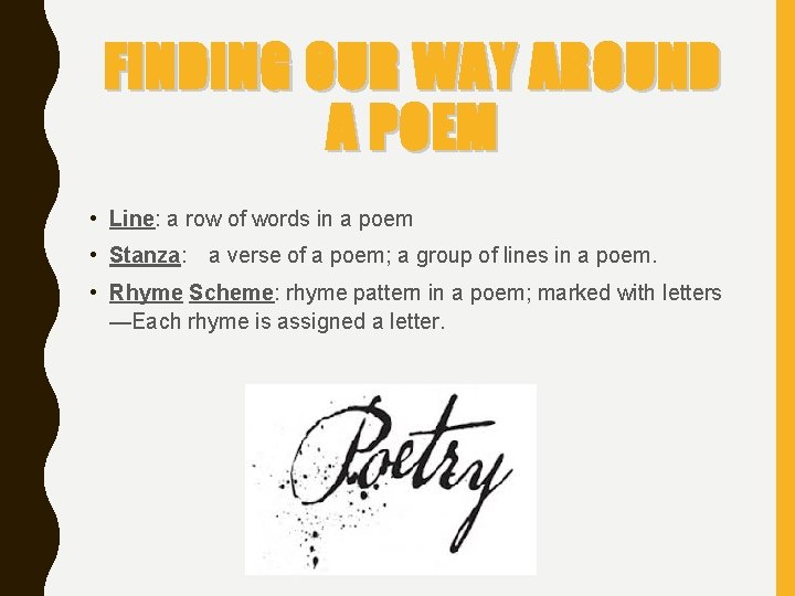 FINDING OUR WAY AROUND A POEM • Line: a row of words in a