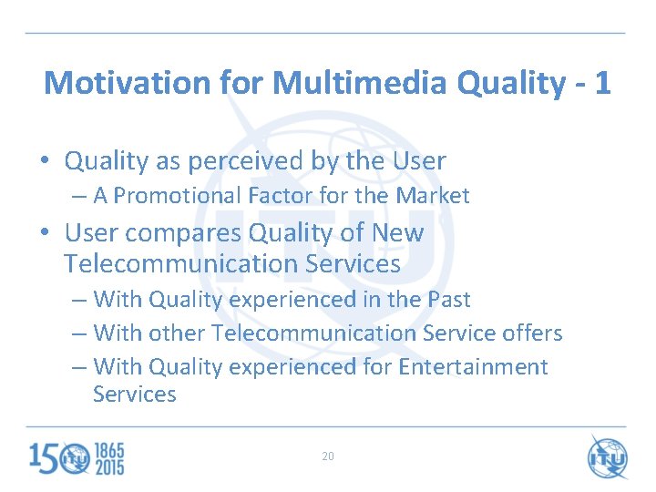 Motivation for Multimedia Quality - 1 • Quality as perceived by the User –