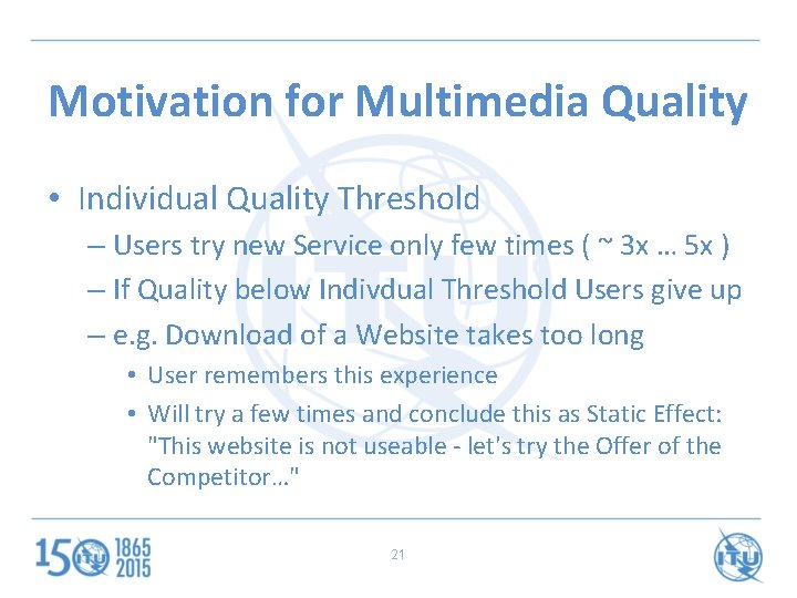 Motivation for Multimedia Quality • Individual Quality Threshold – Users try new Service only