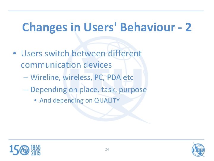 Changes in Users' Behaviour - 2 • Users switch between different communication devices –