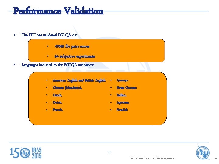 Performance Validation • • The ITU has validated POLQA on: • 47000 file pairs