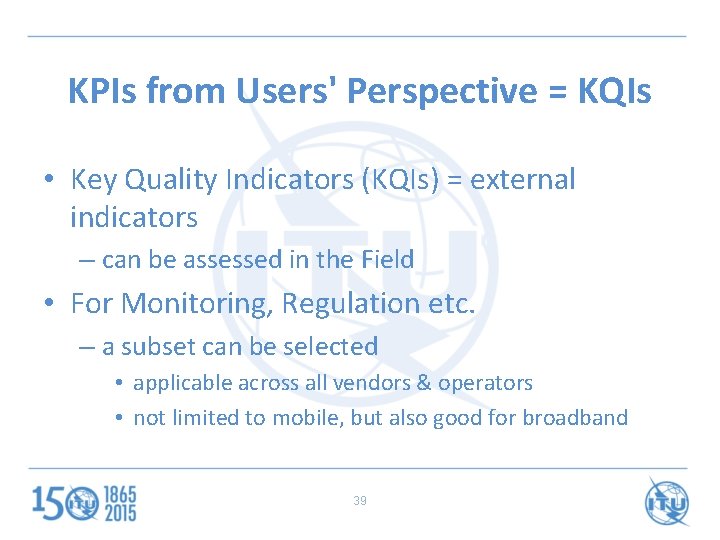 KPIs from Users' Perspective = KQIs • Key Quality Indicators (KQIs) = external indicators