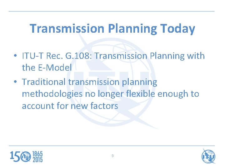 Transmission Planning Today • ITU-T Rec. G. 108: Transmission Planning with the E-Model •