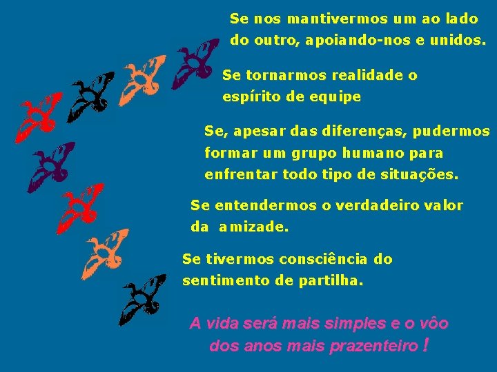 Se nos mantivermos um ao lado do outro, apoiando-nos e unidos. Se tornarmos realidade