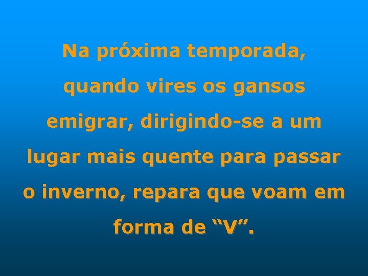 Na próxima temporada, quando vires os gansos emigrar, dirigindo-se a um lugar mais quente