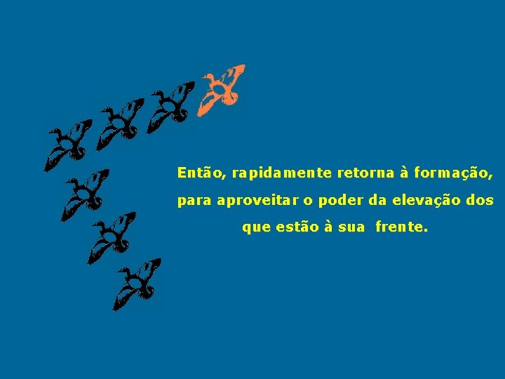 Então, rapidamente retorna à formação, para aproveitar o poder da elevação dos que estão