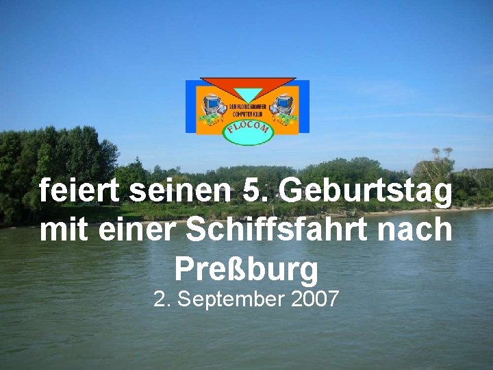 feiert seinen 5. Geburtstag mit einer Schiffsfahrt nach Preßburg 2. September 2007 