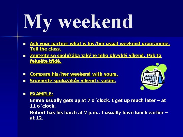 My weekend n n n Ask your partner what is his/her usual weekend programme. My weekend n n n Ask your partner what is his/her usual weekend programme.