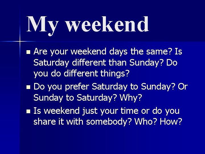 My weekend Are your weekend days the same? Is Saturday different than Sunday? Do My weekend Are your weekend days the same? Is Saturday different than Sunday? Do