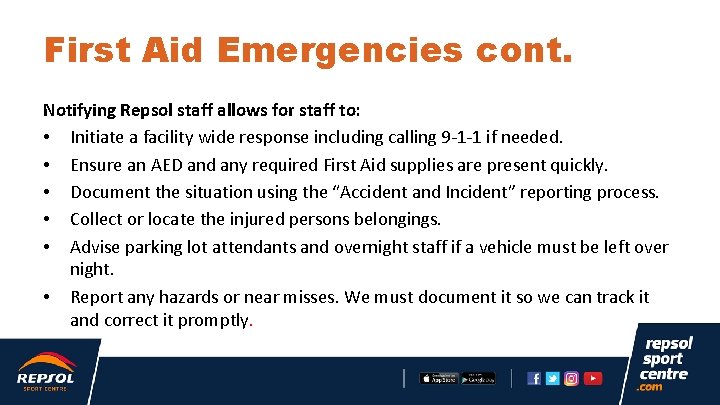 First Aid Emergencies cont. Notifying Repsol staff allows for staff to: • Initiate a