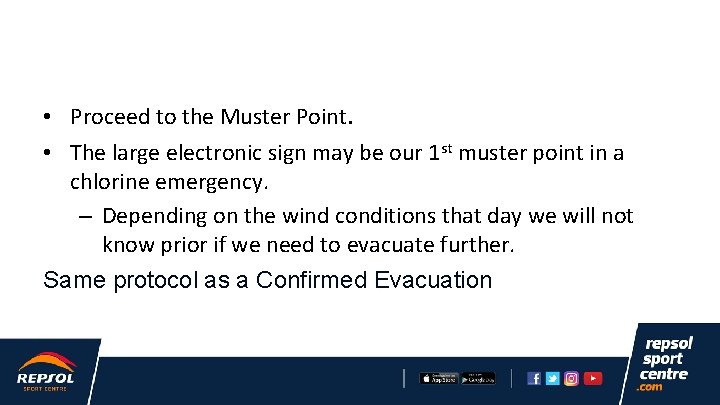  • Proceed to the Muster Point. • The large electronic sign may be