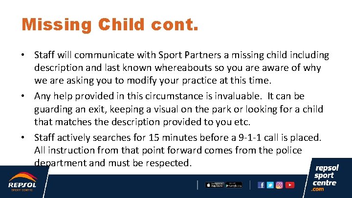 Missing Child cont. • Staff will communicate with Sport Partners a missing child including