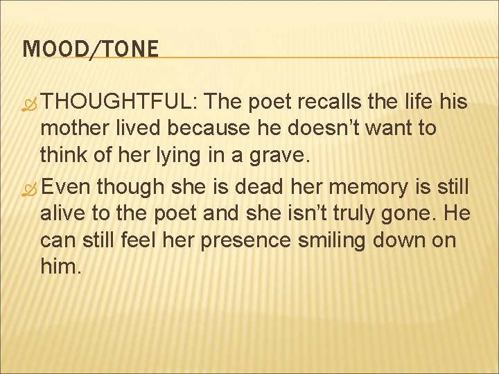 MOOD/TONE THOUGHTFUL: The poet recalls the life his mother lived because he doesn’t want MOOD/TONE THOUGHTFUL: The poet recalls the life his mother lived because he doesn’t want