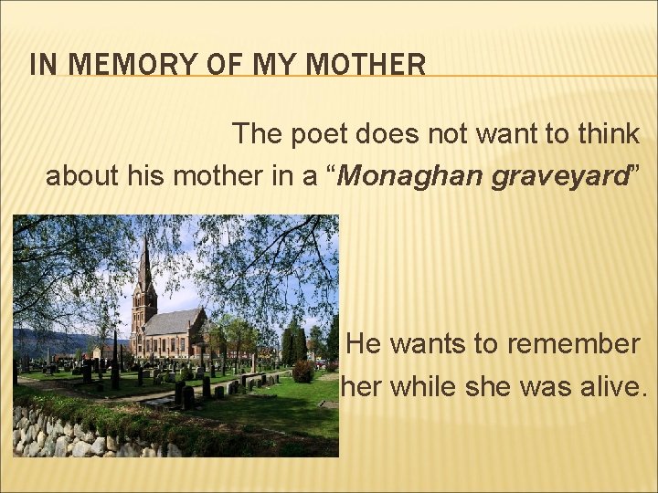 IN MEMORY OF MY MOTHER The poet does not want to think about his IN MEMORY OF MY MOTHER The poet does not want to think about his