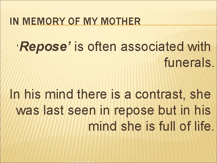 IN MEMORY OF MY MOTHER ‘Repose’ is often associated with funerals. In his mind IN MEMORY OF MY MOTHER ‘Repose’ is often associated with funerals. In his mind