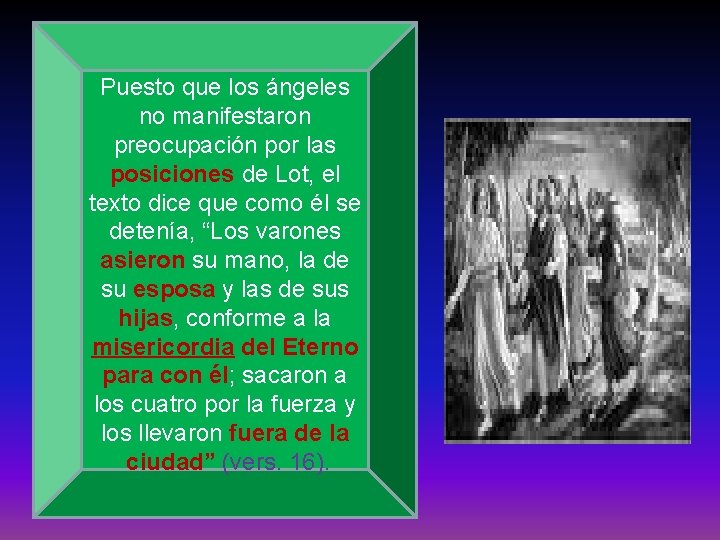 Puesto que los ángeles no manifestaron preocupación por las posiciones de Lot, el texto