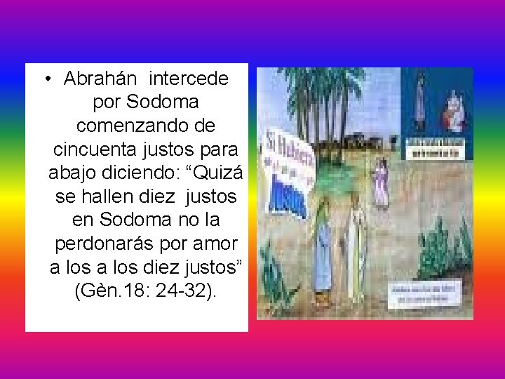  • Abrahán intercede por Sodoma comenzando de cincuenta justos para abajo diciendo: “Quizá