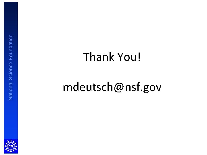 National Science Foundation Thank You! mdeutsch@nsf. gov 