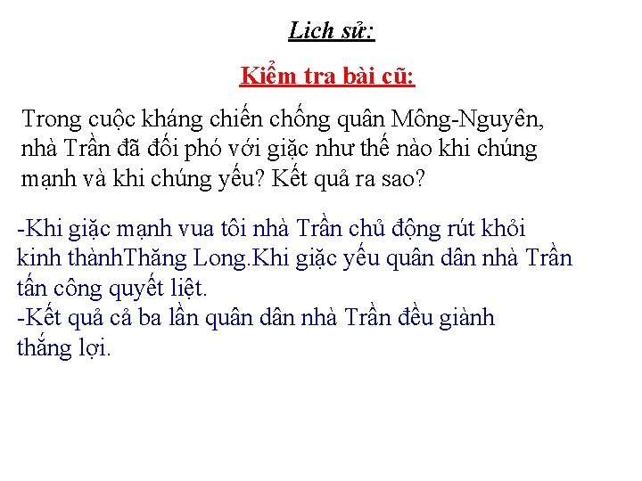 Lịch sử: Kiểm tra bài cũ: Trong cuộc kháng chiến chống quân Mông-Nguyên, nhà