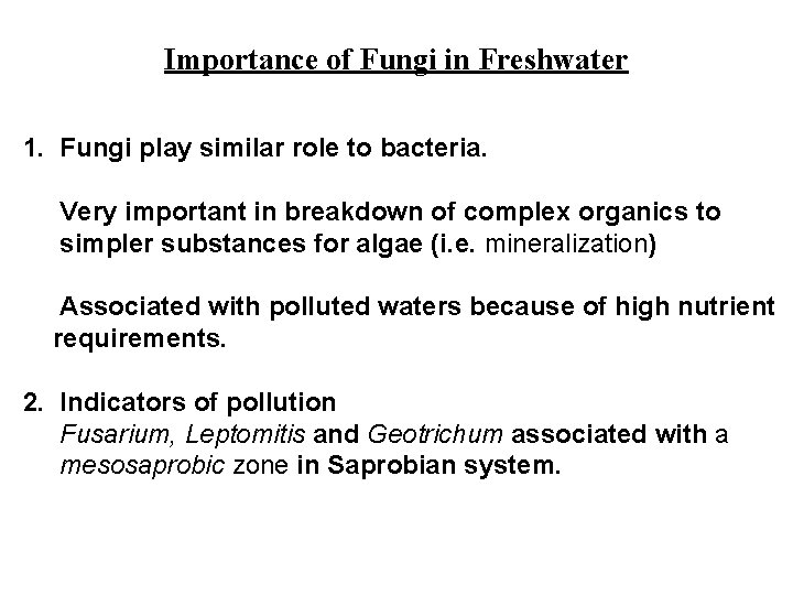 Importance of Fungi in Freshwater 1. Fungi play similar role to bacteria. Very important