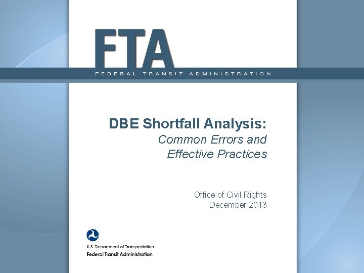 DBE Shortfall Analysis: Common Errors and Effective Practices Office of Civil Rights December 2013